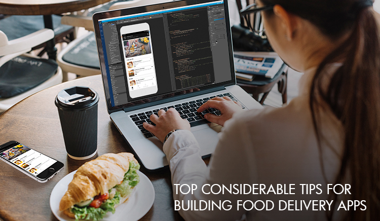 Top Considerable Tips For Building Food Delivery Apps