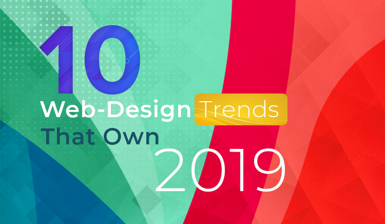 10 Web-Design Trends That Own 2019