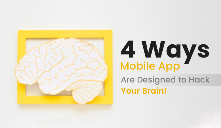 4 Ways Mobile Apps Are Designed to Hack Your Brain!