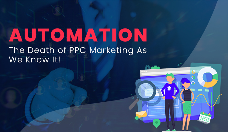 Automation – The Death of PPC Marketing As We Know It!