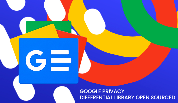 Google Privacy Differential Library Open Sourced! 4 Features You Need To Know.