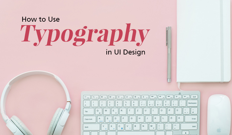 How to Use Typography in UI Design