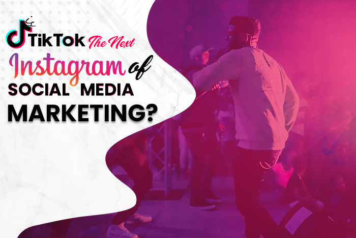Is TikTok The Next Instagram of Social Media Marketing?