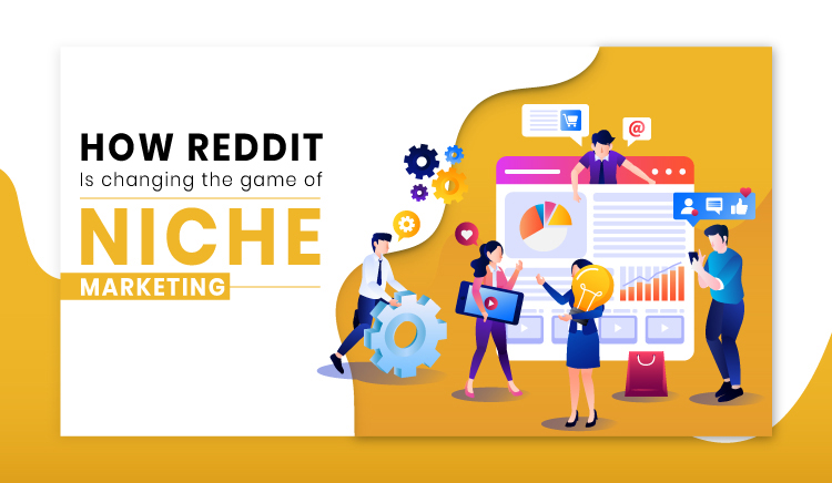 How Reddit is Changing the Game of Niche Marketing