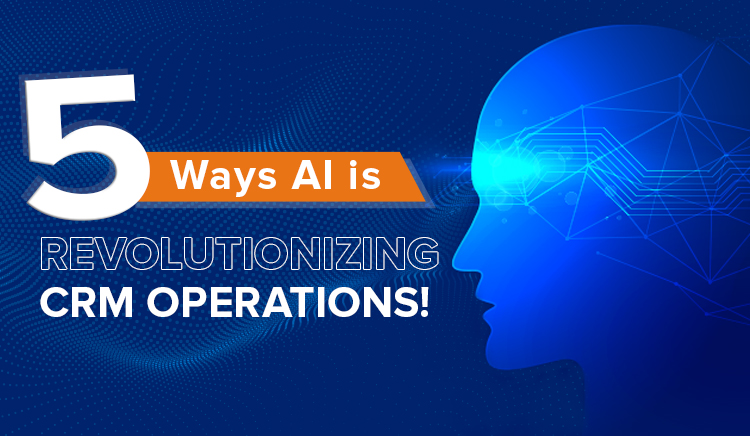 5 Ways AI is Revolutionizing CRM Operations!