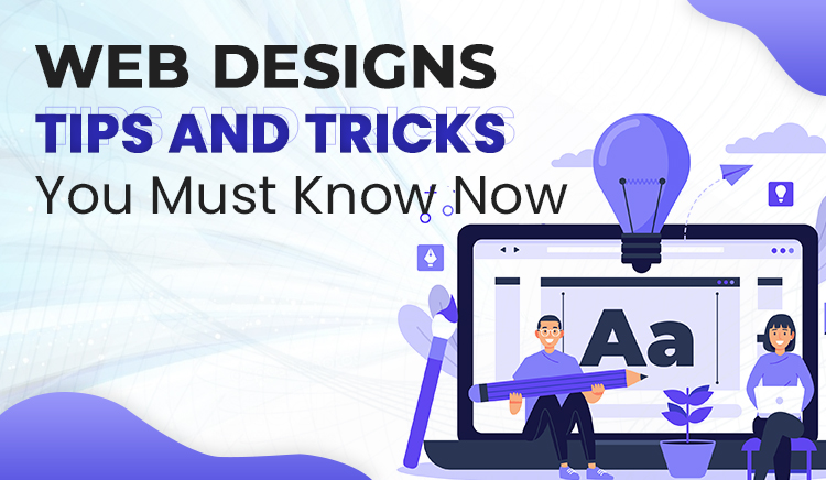 6 Web Designs Tips and Tricks You Must Know Now