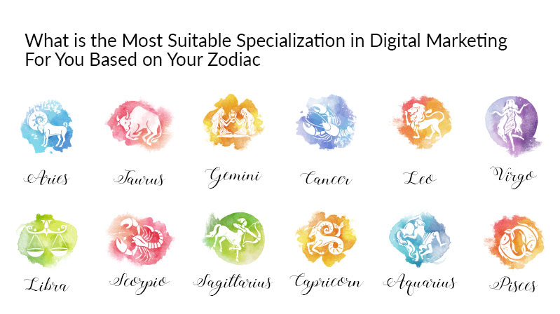 What is the Most Suitable Digital Marketing Specialization For You Based On Your Zodiac?