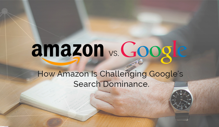 Amazon Vs. Google – How Amazon Is Challenging Google’s Search Dominance