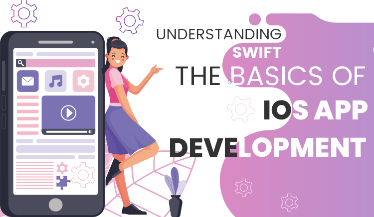 Understanding Swift – The Basics Of iOS App Development