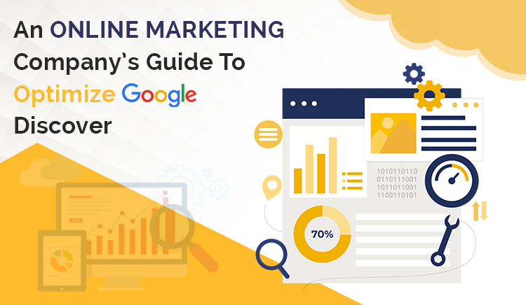 An Online Marketing Company’s Guide To Optimize Google Discover