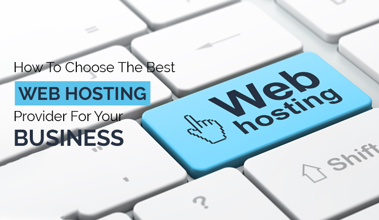 How To Choose The Best Web Hosting Provider For Your Business?