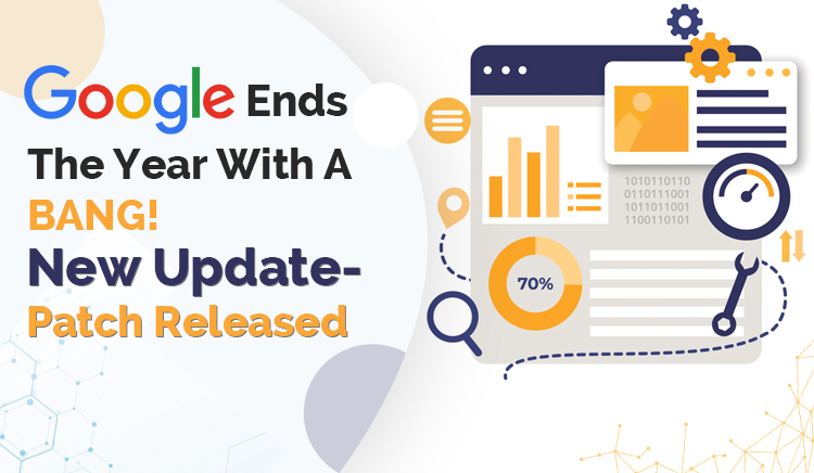 Google Ends The Year With A Bang! – New Update-Patch Released