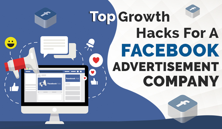 Top Growth Hacks For A Facebook Advertisement Company