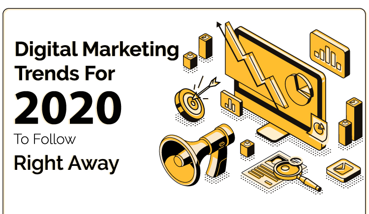 Digital Marketing Trends For 2020 To Follow Right Away