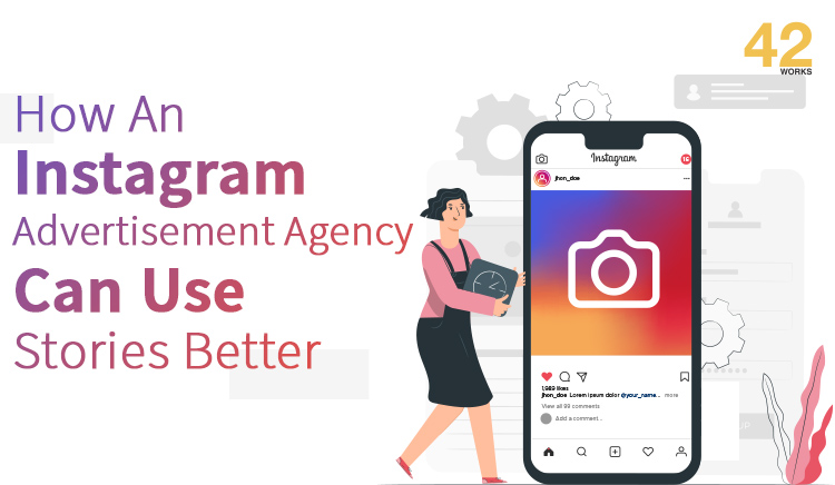 How An Instagram Advertisement Agency Can Use Stories Better