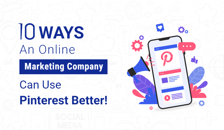 10 Ways An Online Marketing Company Can Use Pinterest Better!