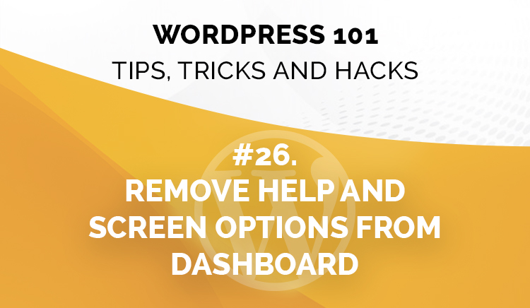 WordPress 101: How To Remove Help & Screen Options From Dashboard?