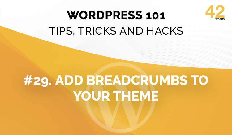 WordPress 101: Tips, Tricks, & Hacks – How To Add Breadcrumbs To Your Theme