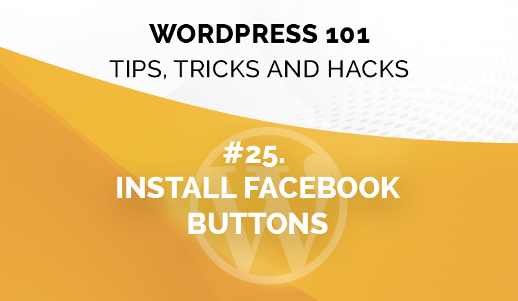 WordPress 101 – Tips, Tricks, & Hacks: How To Install Facebook Buttons?