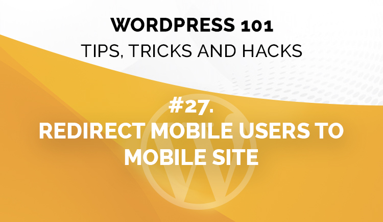 WordPress 101: How To Redirect Mobile Users To Mobile Sites