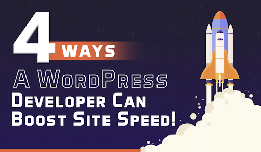 4 Ways A WordPress Developer Can Boost Site Speed!