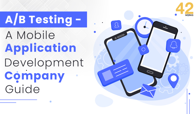 A/B Testing - A Mobile Application Development Company Guide - 42Works