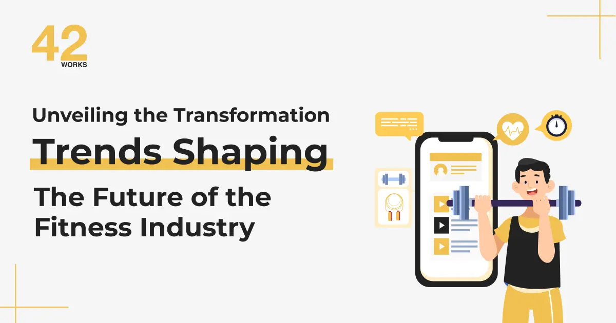 The Future of Fitness: Unveiling Trends Shaping the Industry  42Works