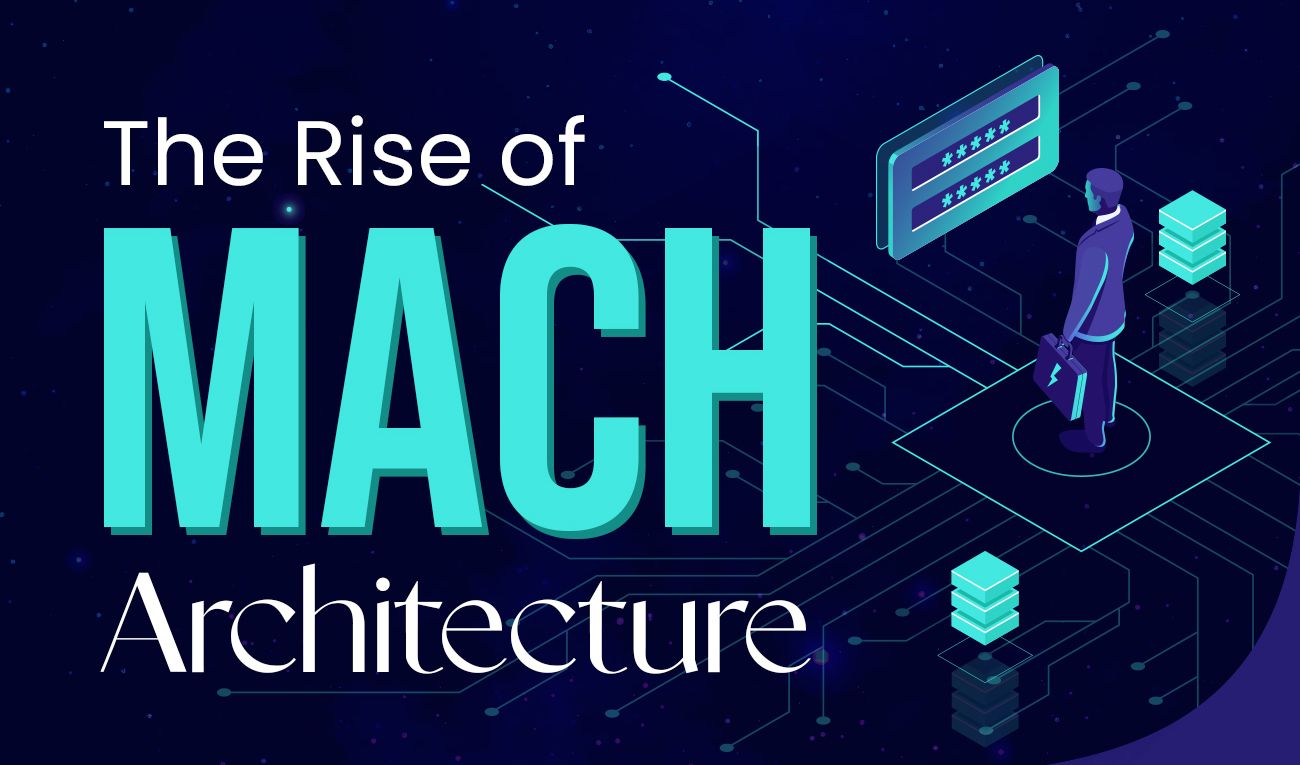 The Rise of MACH Architecture and its Benefits: Future-Proof Your Business  [Infographic]