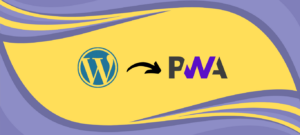 Convert Your WordPress Site to a Lightning-Fast PWA