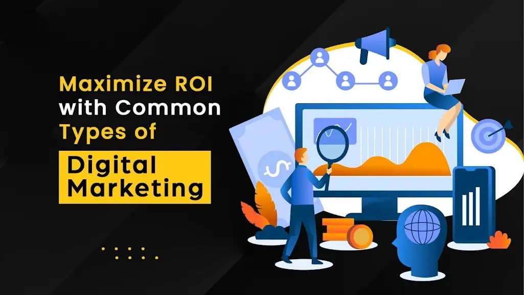 Maximize ROI with Common Types of Digital Marketing
