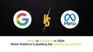 Meta vs. Google AI in 2026: Which Platform Is Building the Smarter Ecosystem?