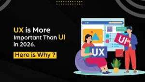 UX Is More Important Than UI in 2026 and Here Is Why