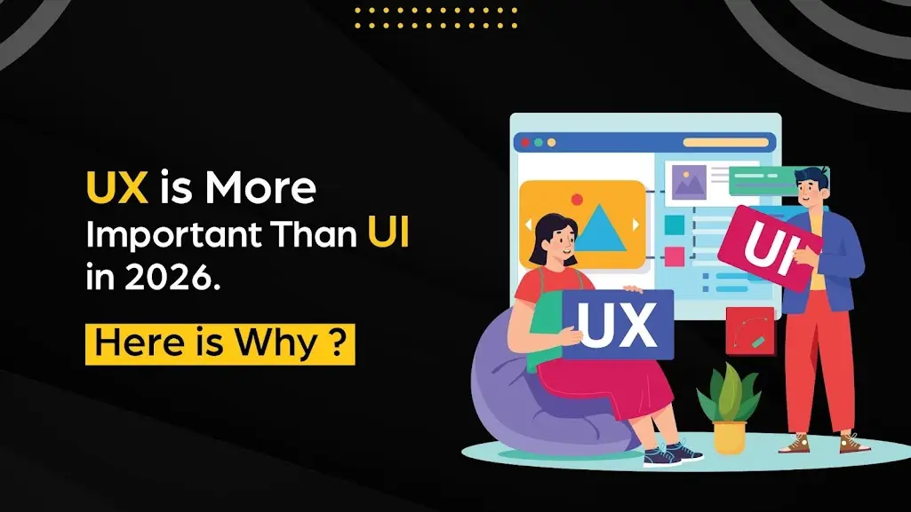 UX Is More Important Than UI in 2026 and Here Is Why