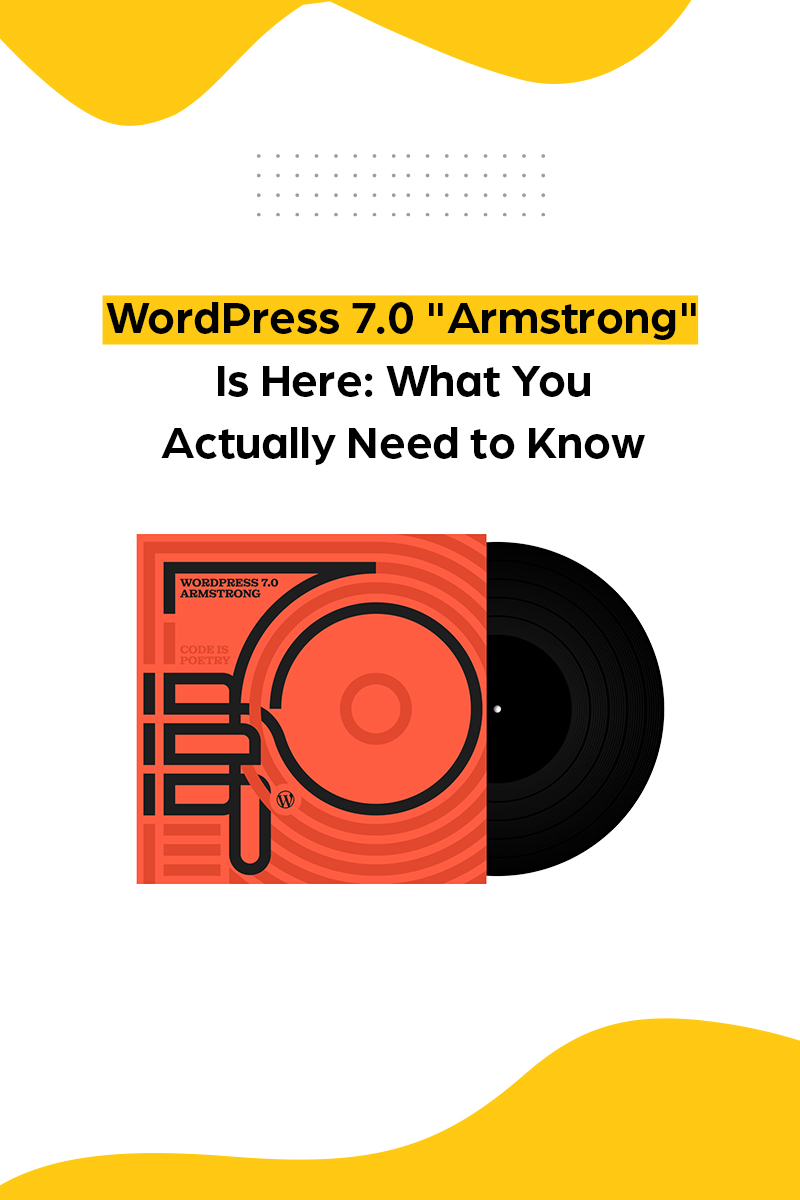 WordPress 7.0 “Armstrong” Is Here: What You Actually Need to Know